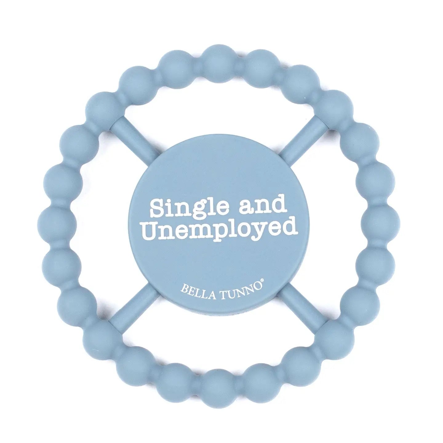 Single and Unemployed Happy Teether
